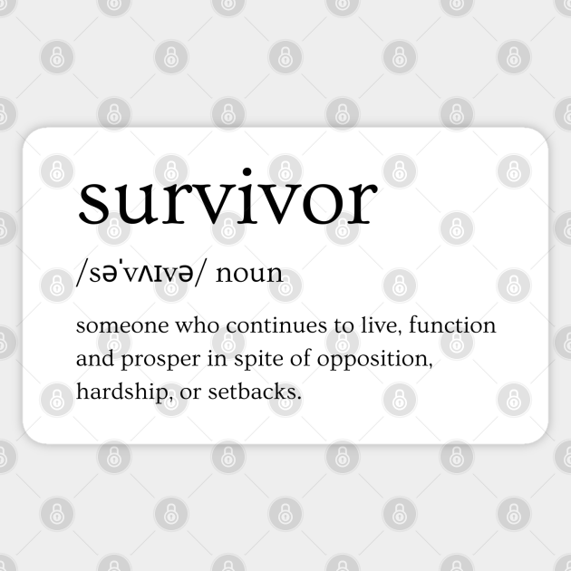 Survivor Definition - Someone Who Continues To Live In Spite of